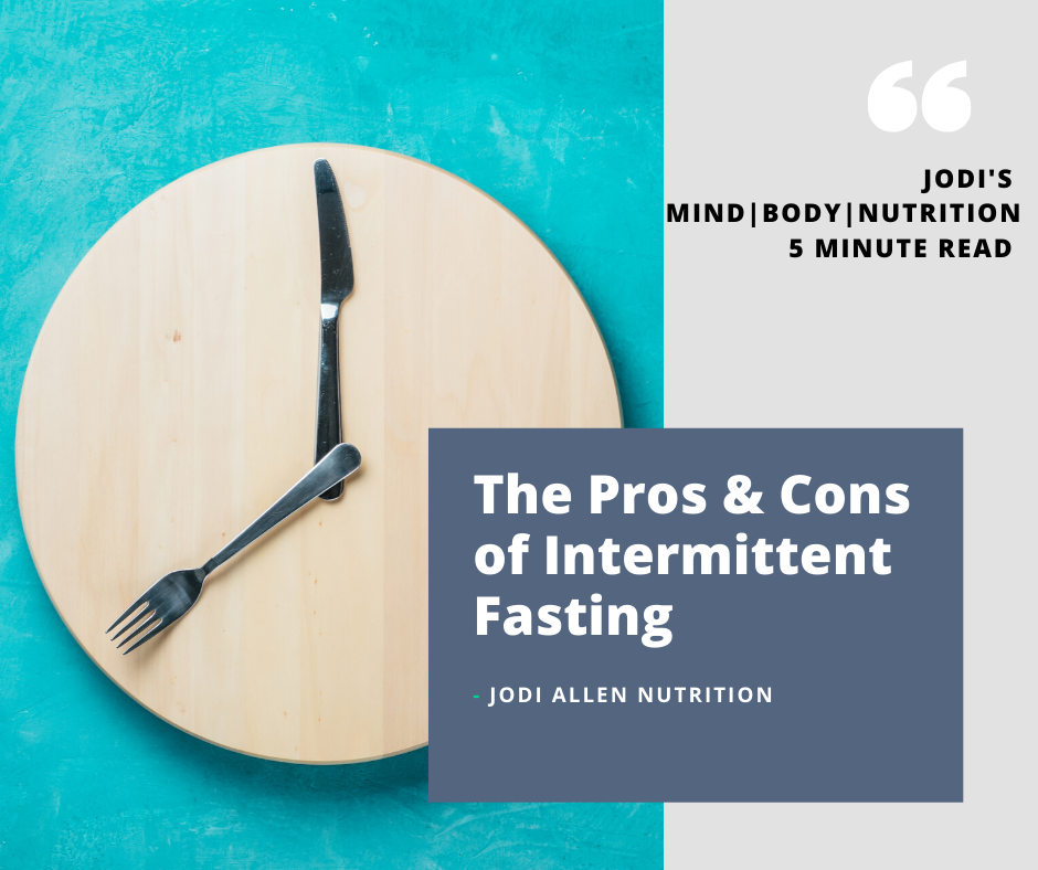 The Pros And Cons Of Intermittent Fasting Jodi Allen Nutrition